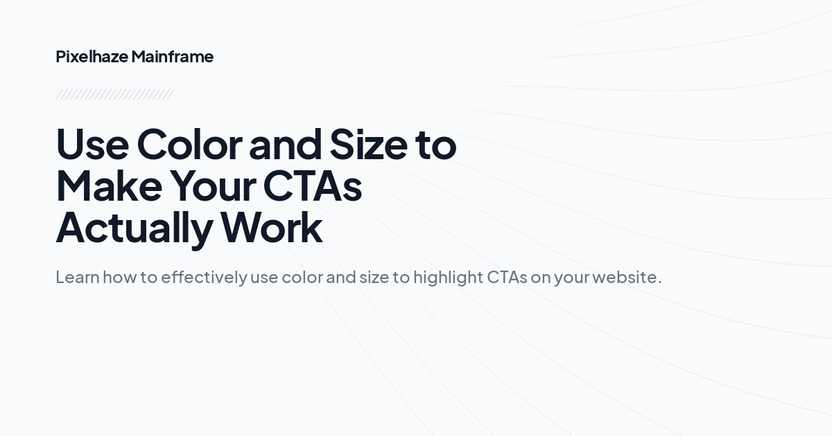 Use Color and Size to Make Your CTAs Actually Work