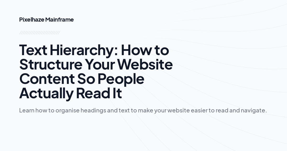 Text Hierarchy: How to Structure Your Website Content So People Actually Read It