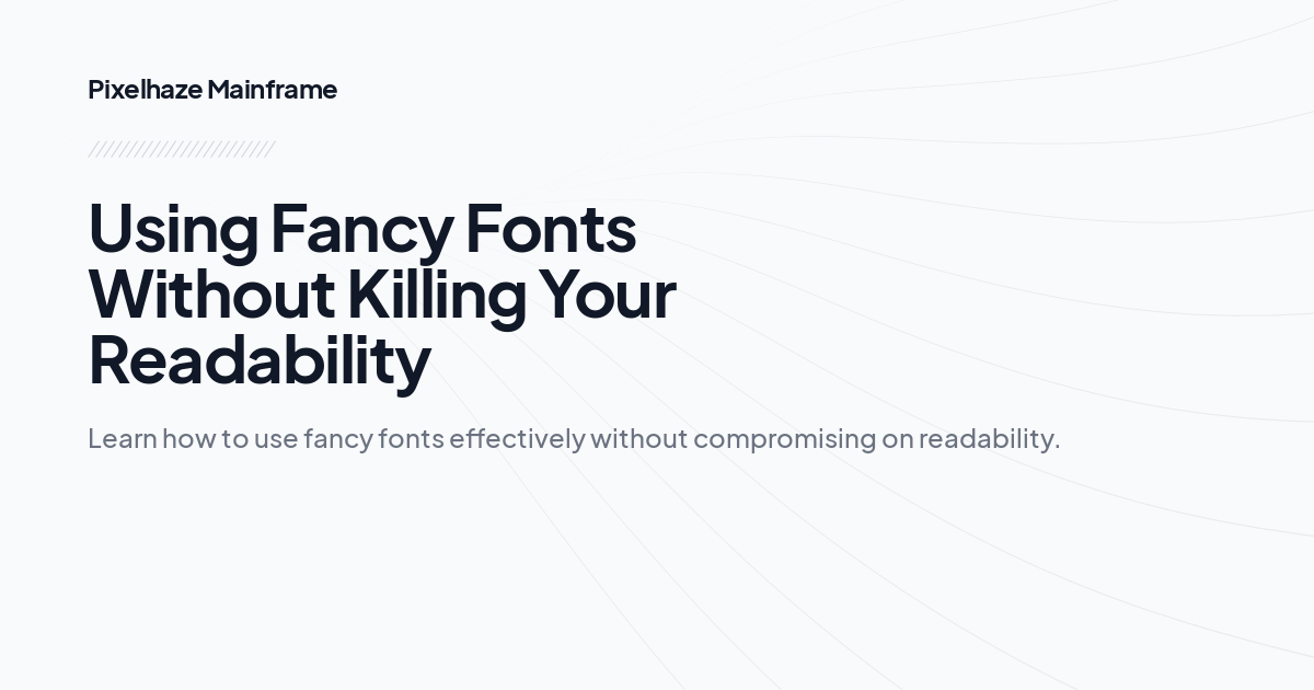 Using Fancy Fonts Without Killing Your Readability