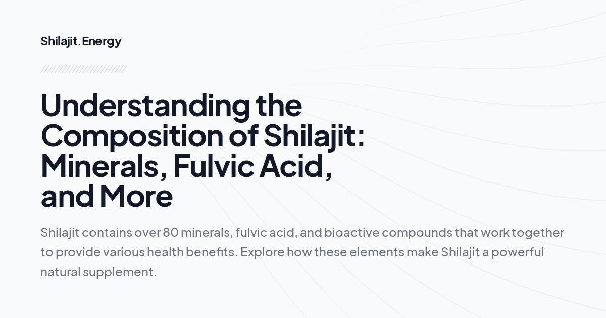 Understanding the Composition of Shilajit: Minerals, Fulvic Acid, and More
