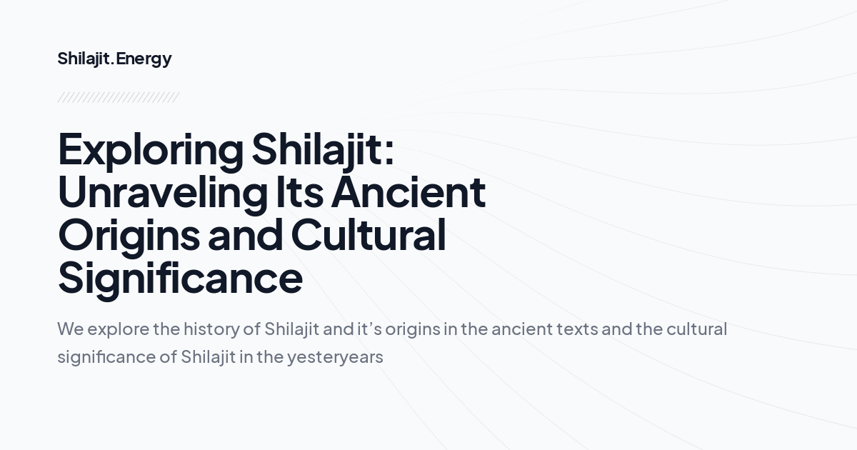 Exploring Shilajit: Unraveling Its Ancient Origins and Cultural Significance