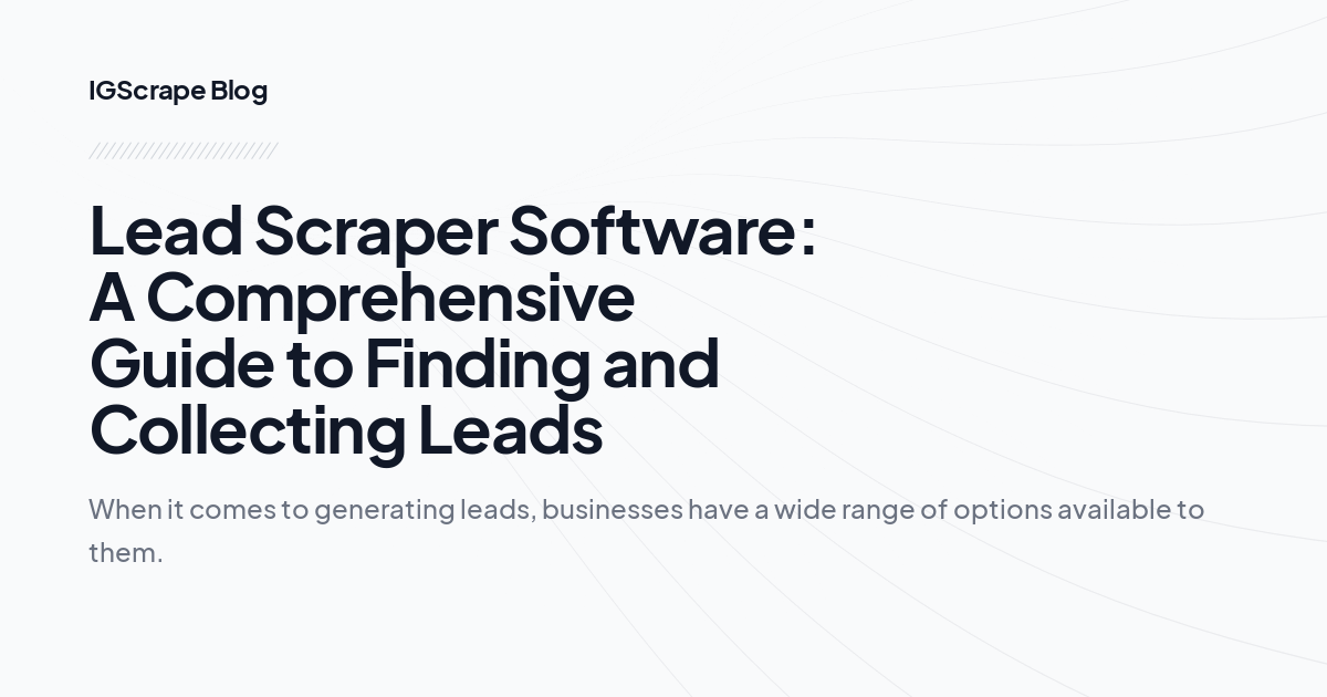 Lead Scraper Software: A Comprehensive Guide to Finding and Collecting Leads
