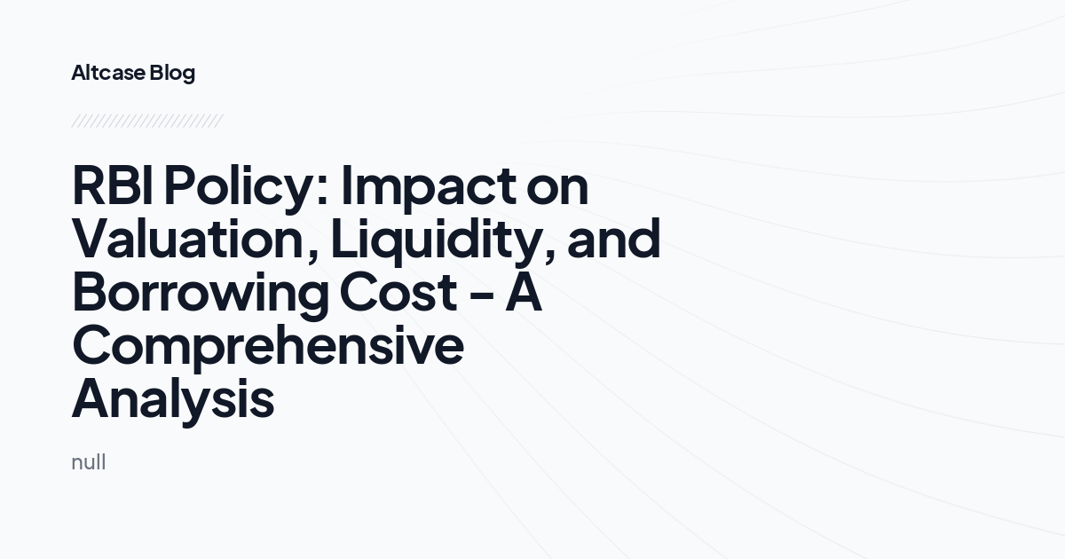 RBI Policy: Impact on Valuation, Liquidity, and Borrowing Cost - A Comprehensive Analysis