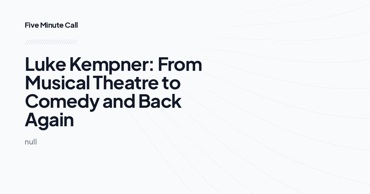 Luke Kempner: From Musical Theatre to Comedy and Back Again