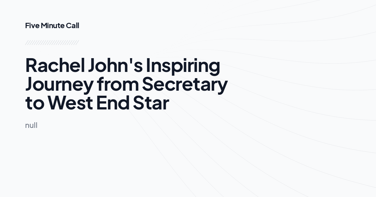 Rachel John's Inspiring Journey from Secretary to West End Star