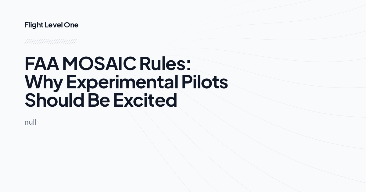 
FAA MOSAIC Rules: Why Experimental Pilots Should Be Excited
