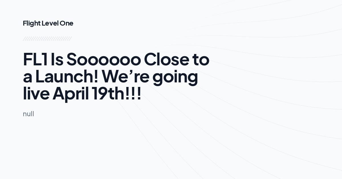 FL1 Is Soooooo Close to a Launch! We’re going live April 19th!!!