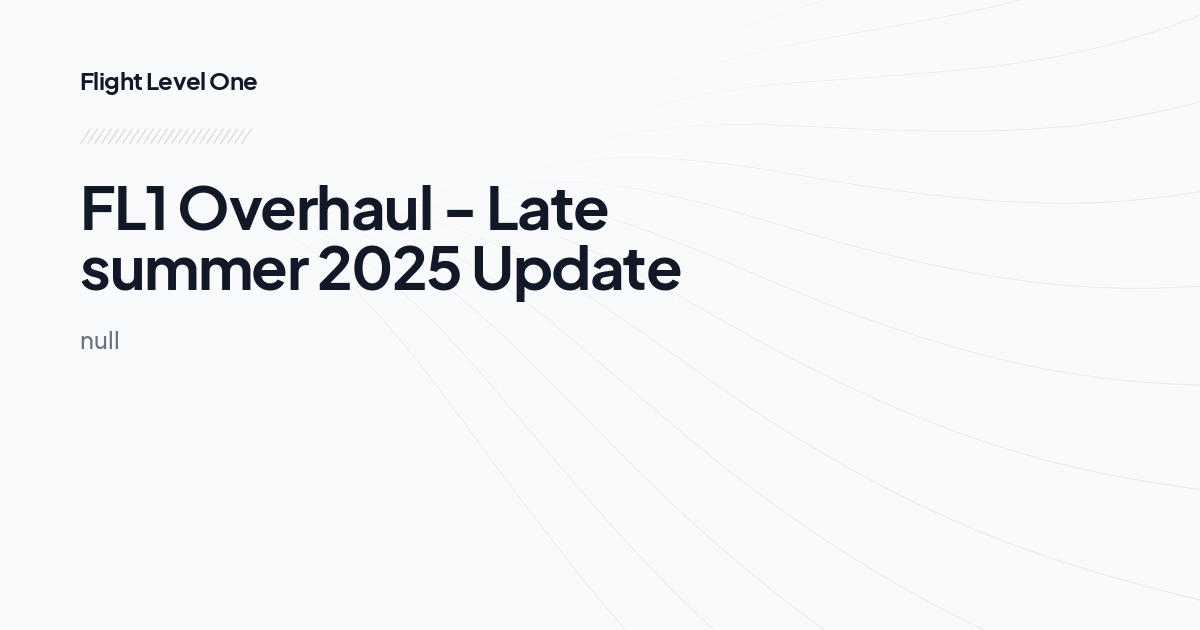 FL1 Overhaul - Late summer 2025 Update