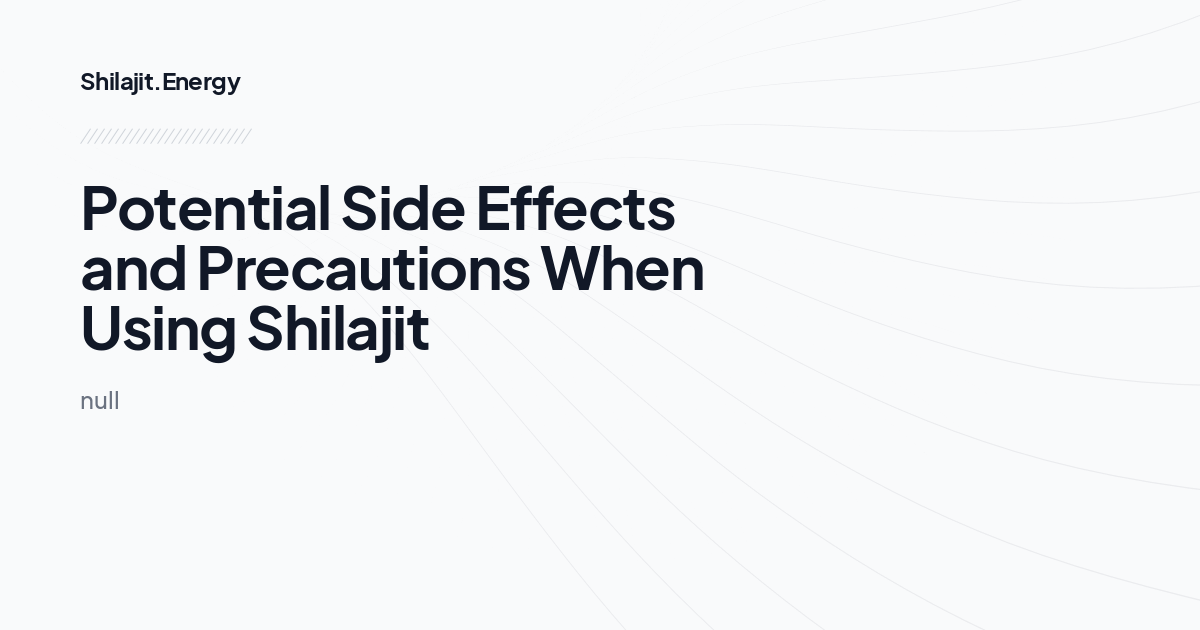 Potential Side Effects and Precautions When Using Shilajit
