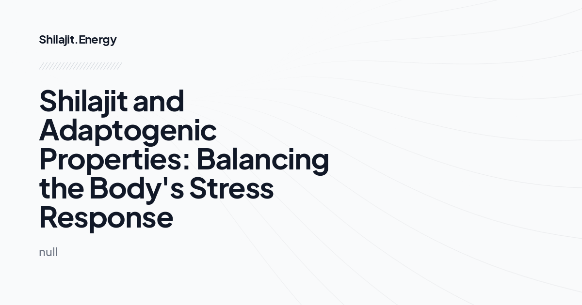 Shilajit and Adaptogenic Properties: Balancing the Body's Stress Response