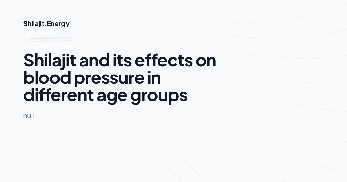 Shilajit and its effects on blood pressure in different age groups