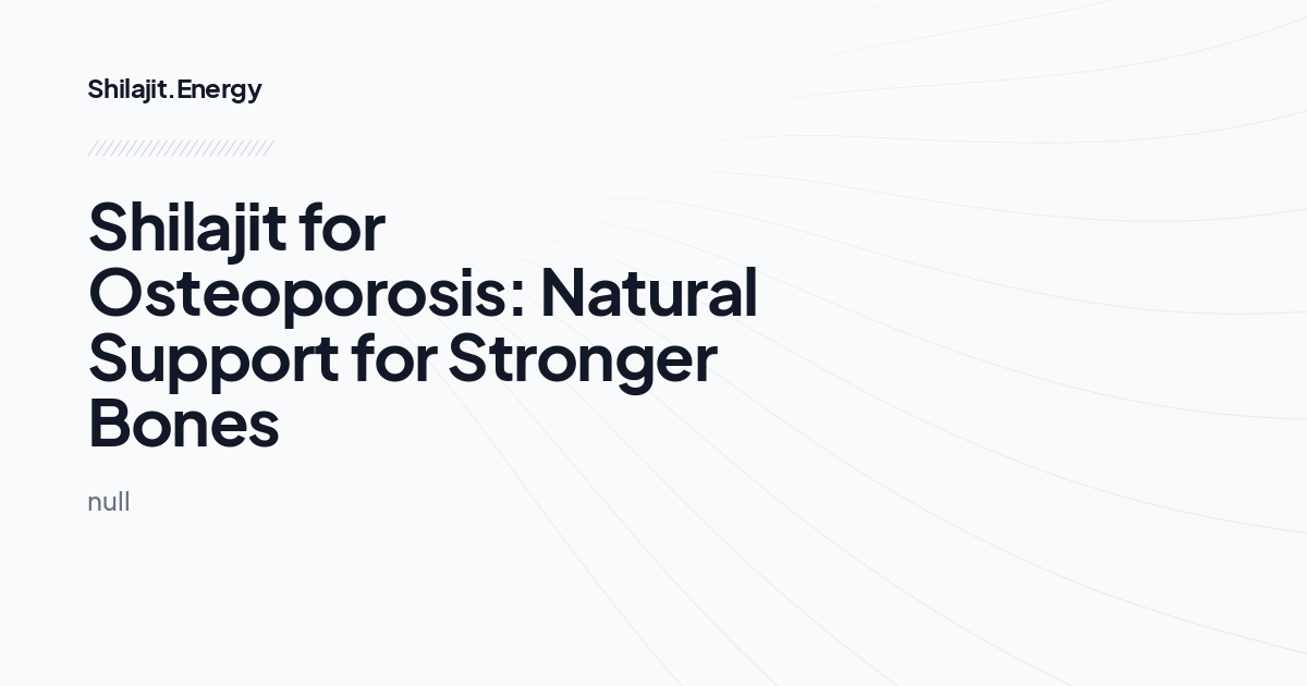 Shilajit for Osteoporosis: Natural Support for Stronger Bones