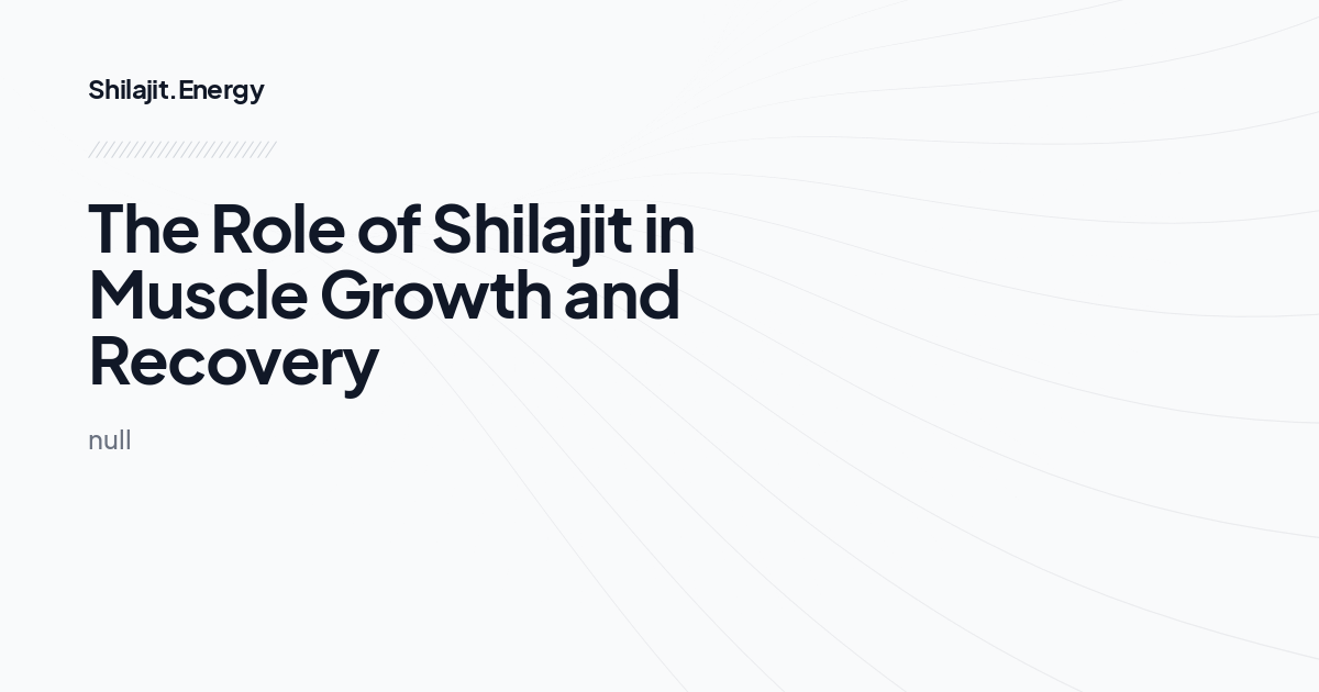 The Role of Shilajit in Muscle Growth and Recovery