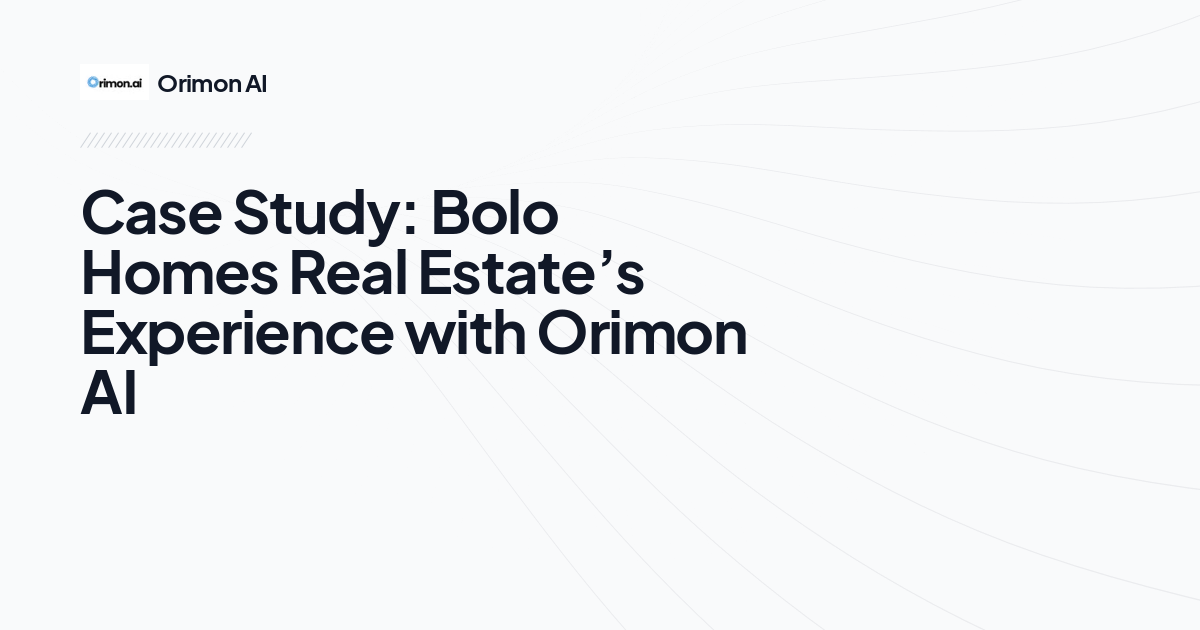 Case Study: Bolo Homes Real Estate’s Experience with Orimon AI