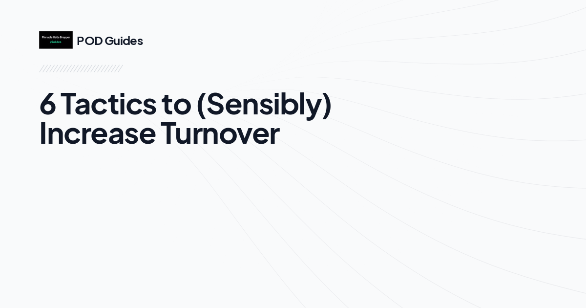 6 Tactics to (Sensibly) Increase Turnover