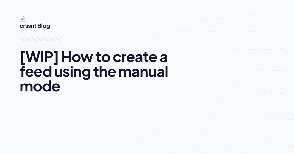 [WIP] How to create a feed using the manual mode