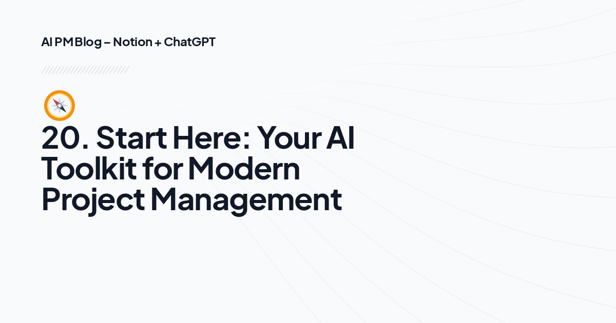 🧭 20. Start Here: Your AI Toolkit for Modern Project Management