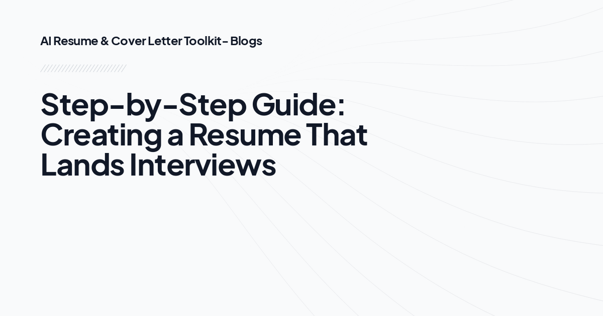 Step-by-Step Guide: Creating a Resume That Lands Interviews