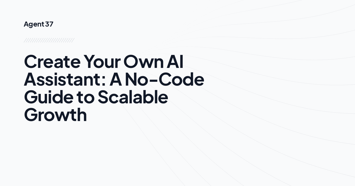 Create Your Own AI Assistant: A No-Code Guide to Scalable Growth