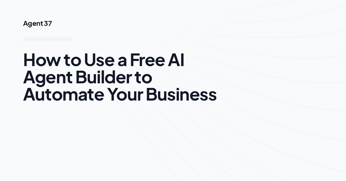 How to Use a Free AI Agent Builder to Automate Your Business