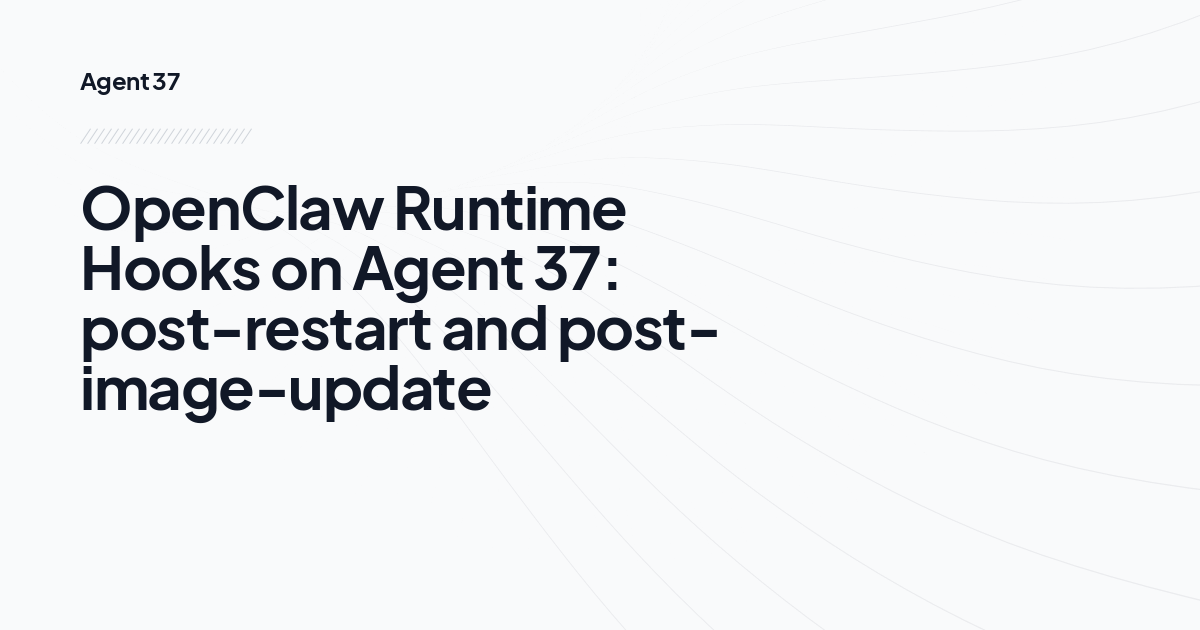 OpenClaw Runtime Hooks on Agent 37: post-restart and post-image-update