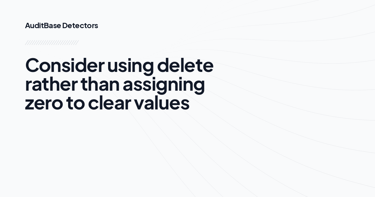 Consider using delete rather than assigning zero to clear values