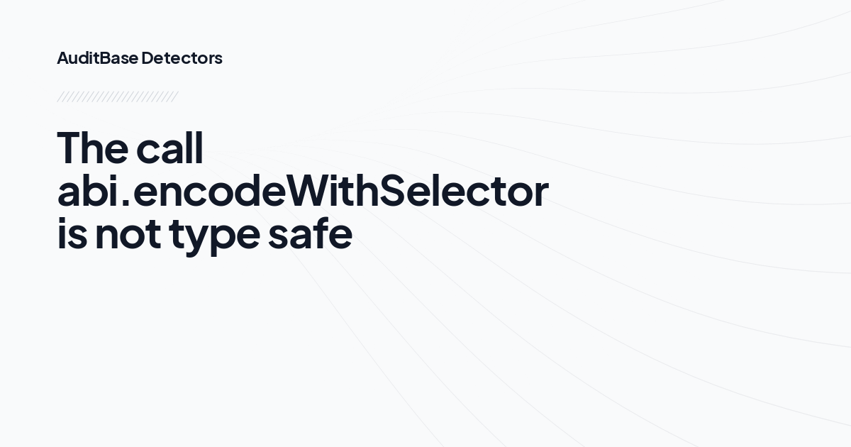 The call abi.encodeWithSelector is not type safe