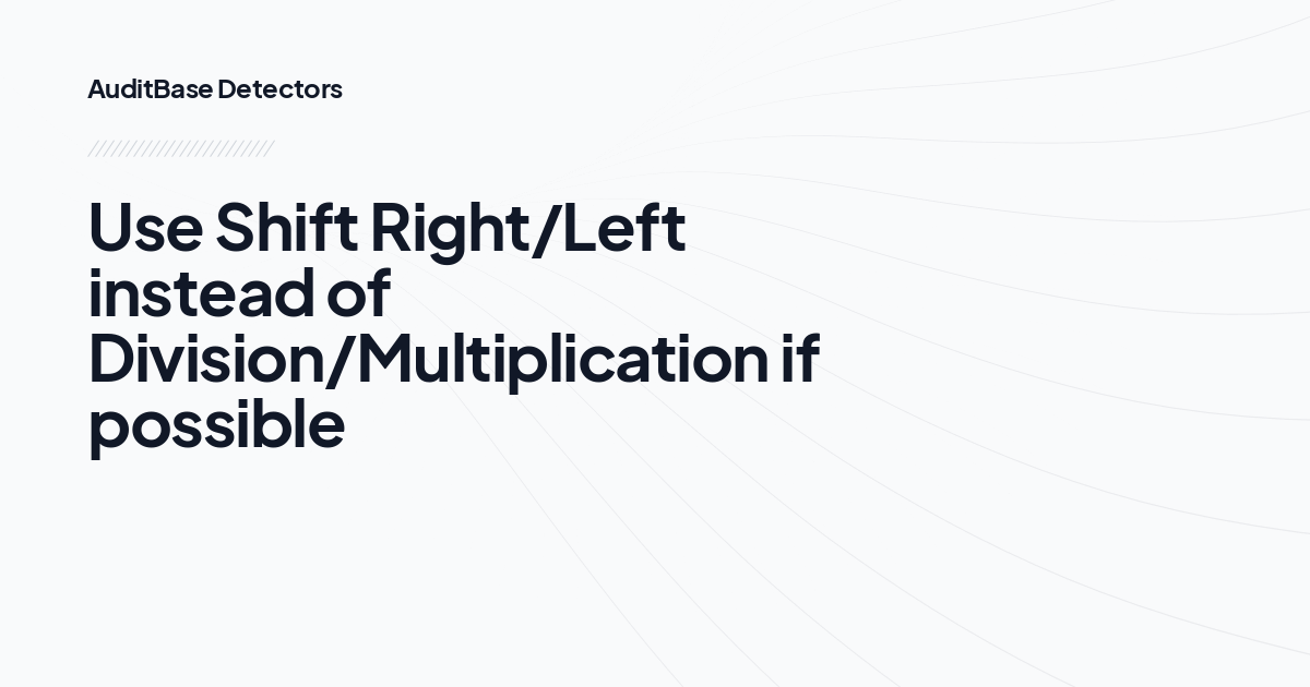 Use Shift Right/Left instead of Division/Multiplication if possible