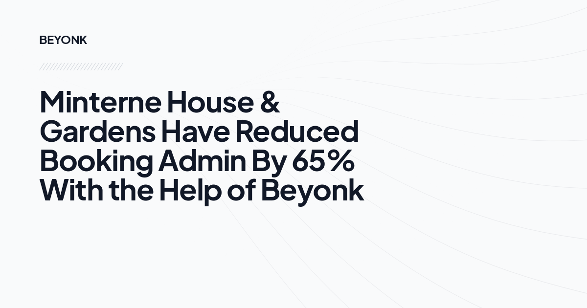 Minterne House & Gardens Have Reduced Booking Admin By 65% With the Help of Beyonk