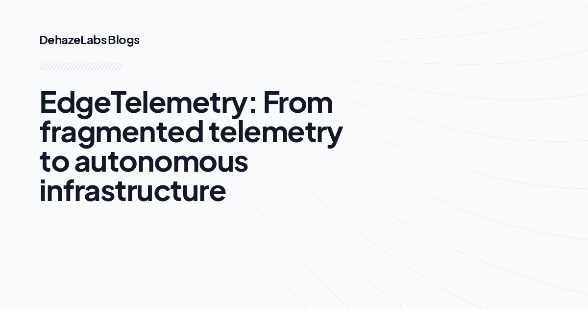 EdgeTelemetry: From fragmented telemetry to autonomous infrastructure