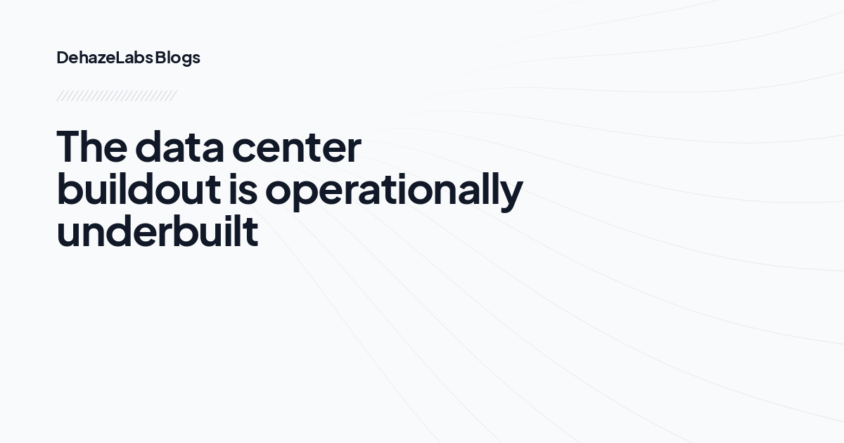 The data center buildout is operationally underbuilt
