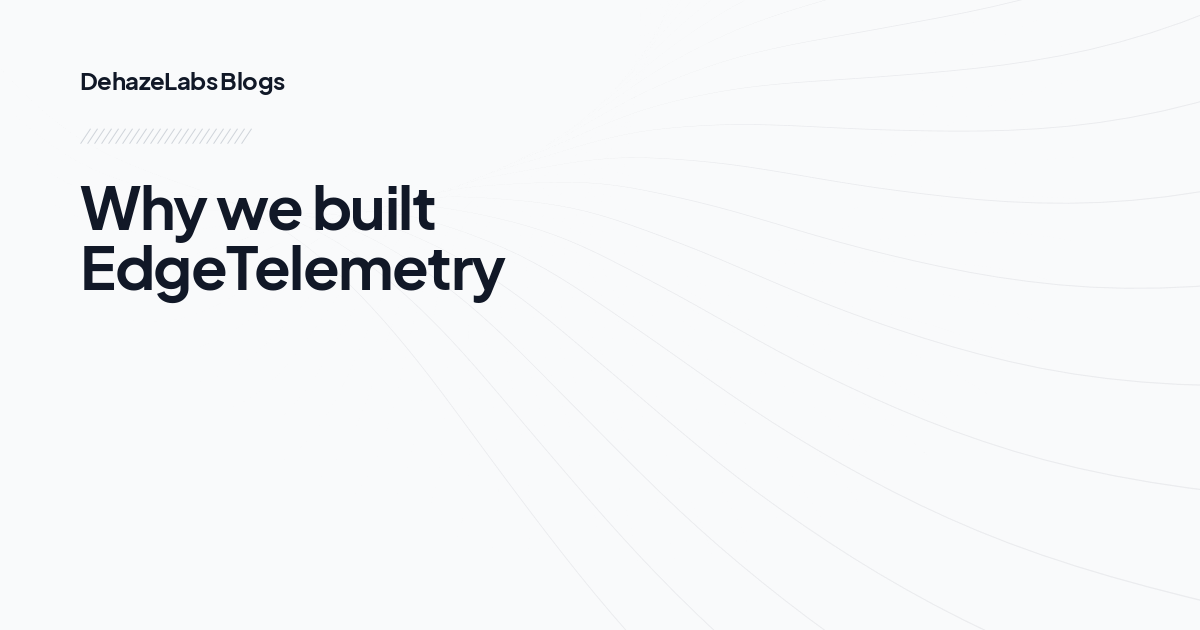 Why we built EdgeTelemetry