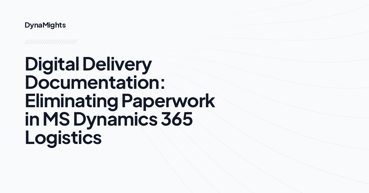 Digital Delivery Documentation: Eliminating Paperwork in MS Dynamics 365 Logistics
