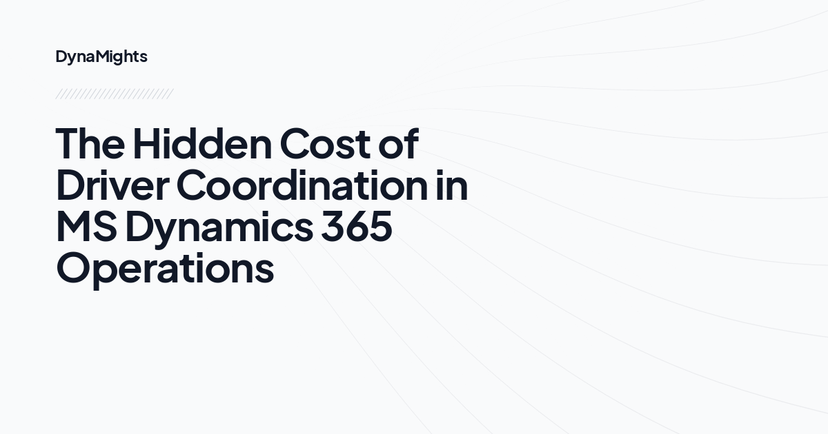 The Hidden Cost of Driver Coordination in MS Dynamics 365 Operations