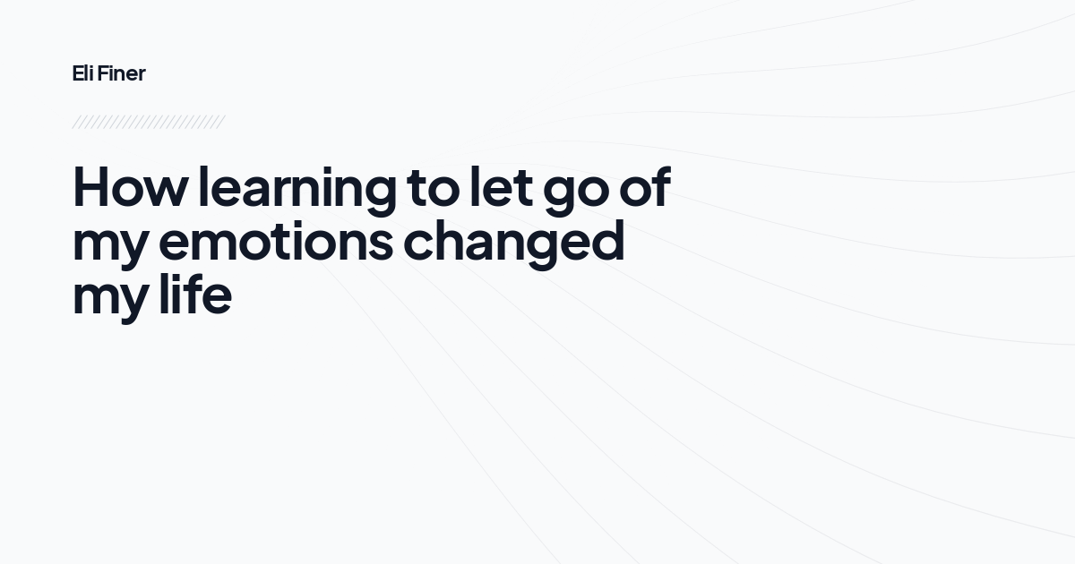 How learning to let go of my emotions changed my life
