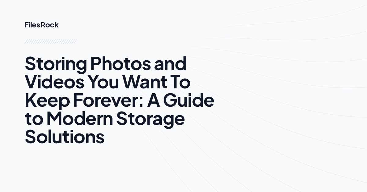 Storing Photos and Videos You Want To Keep Forever: A Guide to Modern Storage Solutions
