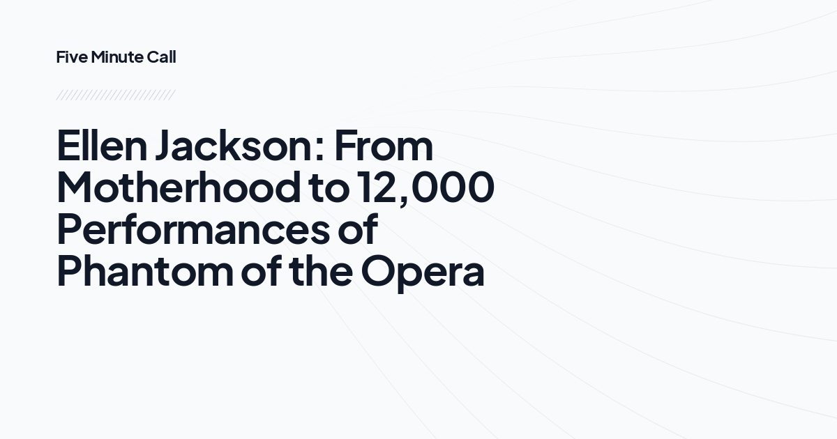 Ellen Jackson: From Motherhood to 12,000 Performances of Phantom of the Opera