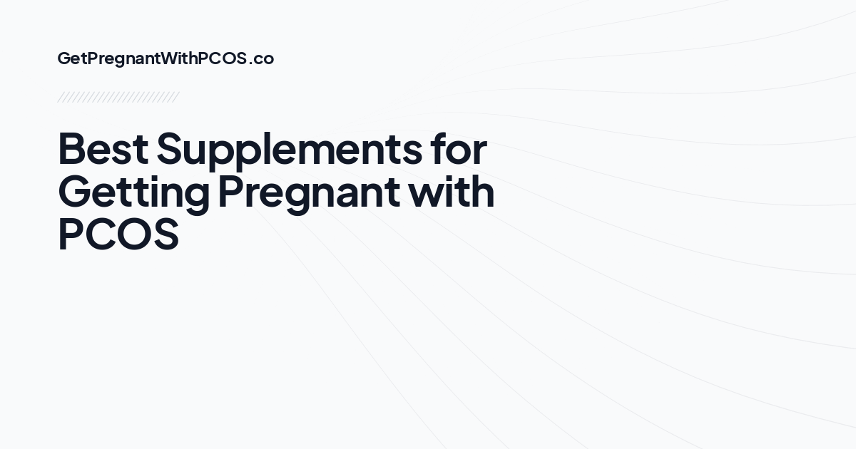 Best Supplements for Getting Pregnant with PCOS