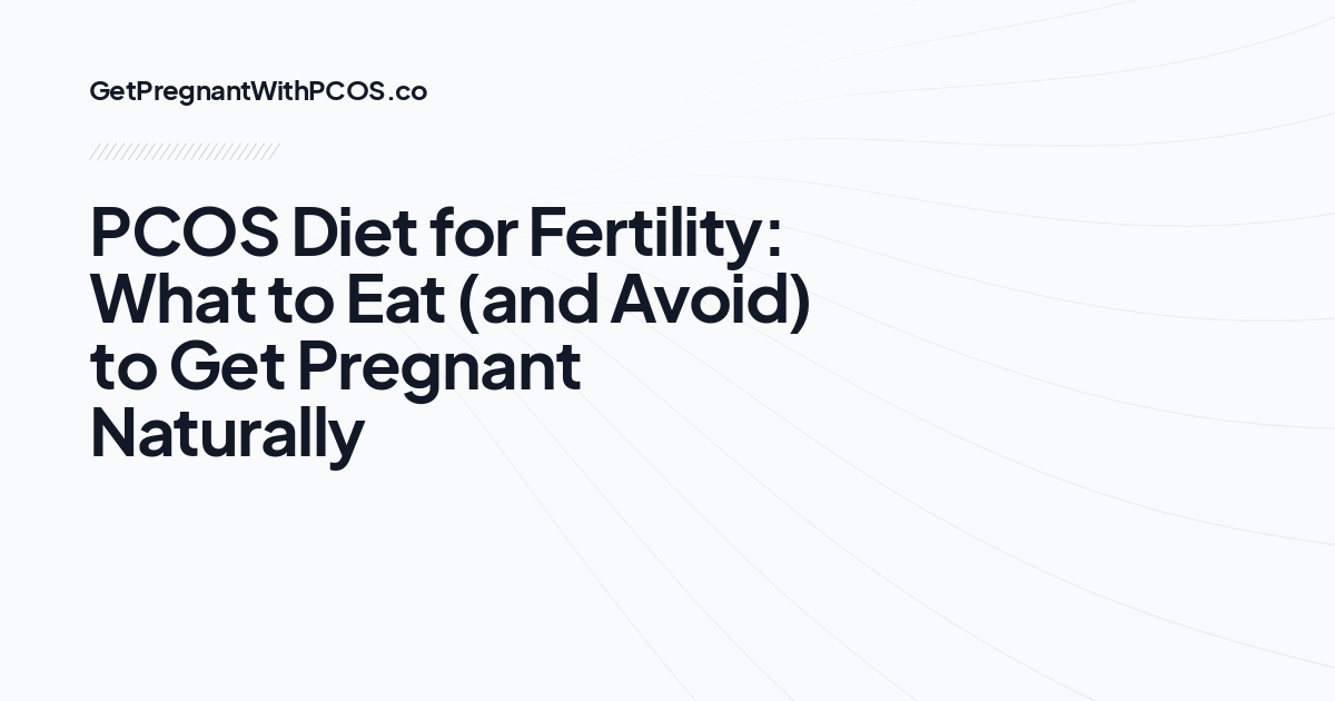PCOS Diet for Fertility: What to Eat (and Avoid) to Get Pregnant Naturally