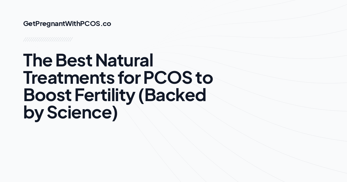 The Best Natural Treatments for PCOS to Boost Fertility (Backed by Science)