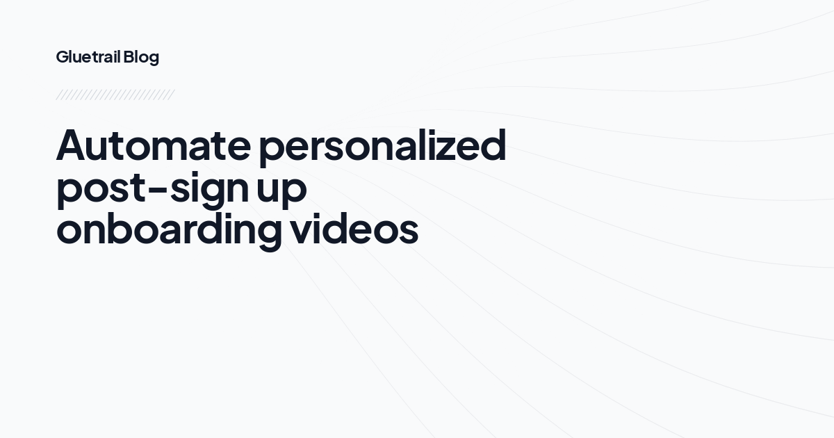 Automate personalized post-sign up onboarding videos