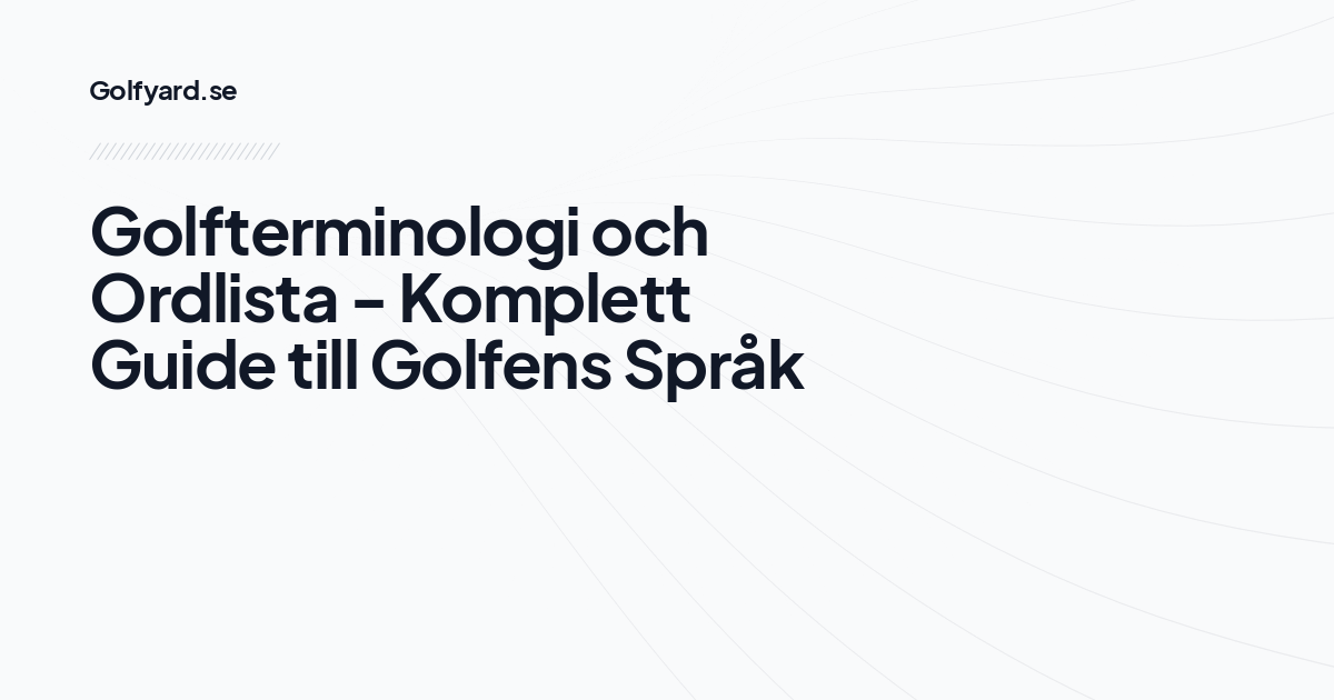 Golfterminologi och Ordlista - Komplett Guide till Golfens Språk