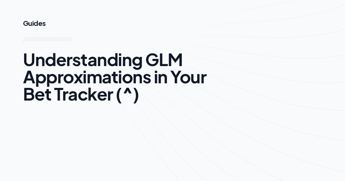 Understanding GLM Approximations in Your Bet Tracker (^)