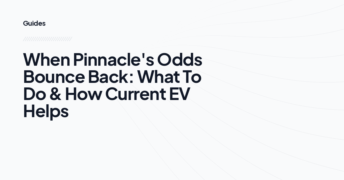 When Pinnacle's Odds Bounce Back: What To Do & How Current EV Helps