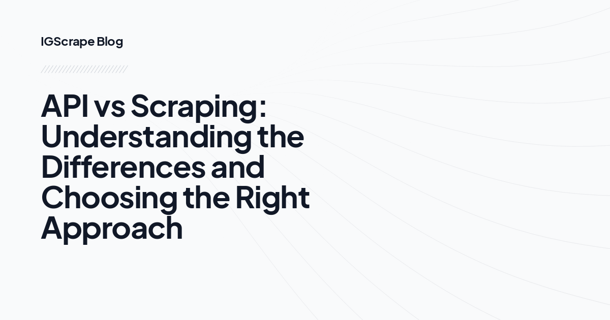 API vs Scraping: Understanding the Differences and Choosing the Right Approach