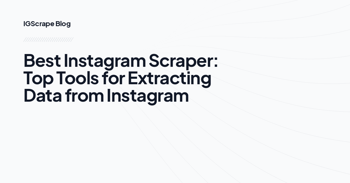 Best Instagram Scraper: Top Tools for Extracting Data from Instagram