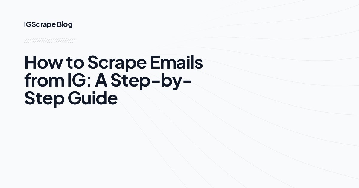 How to Scrape Emails from IG: A Step-by-Step Guide