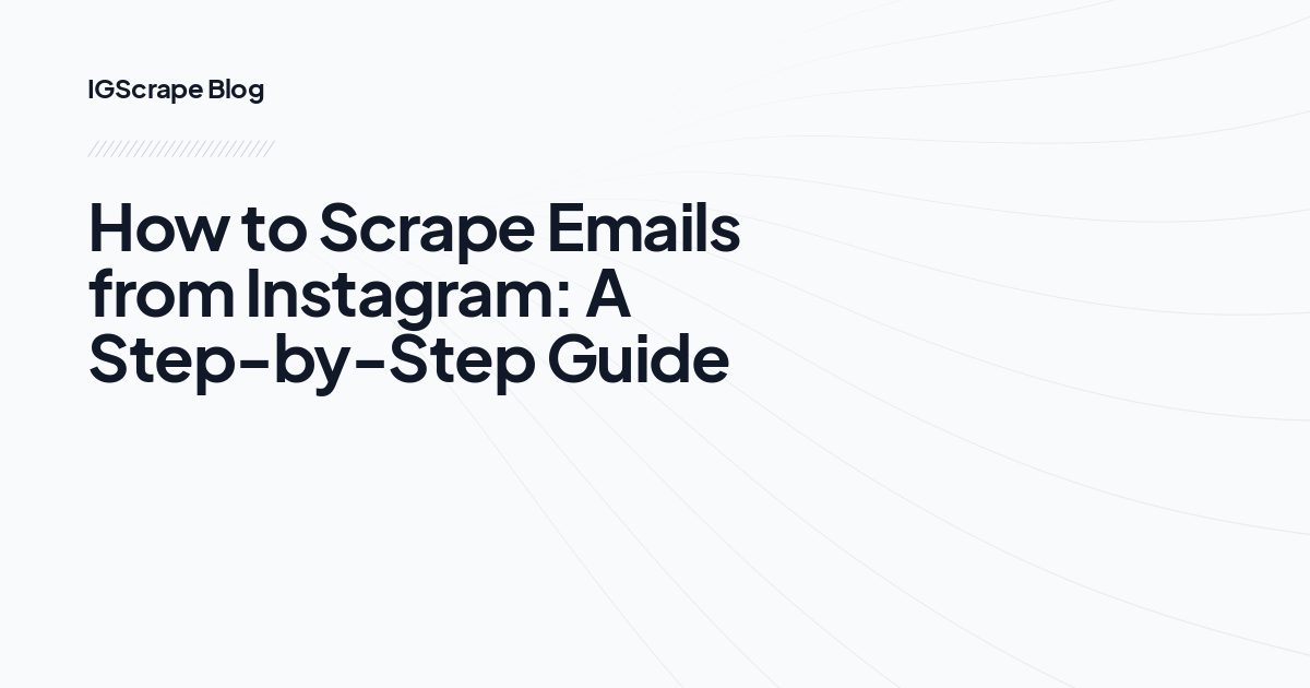 How to Scrape Emails from Instagram: A Step-by-Step Guide