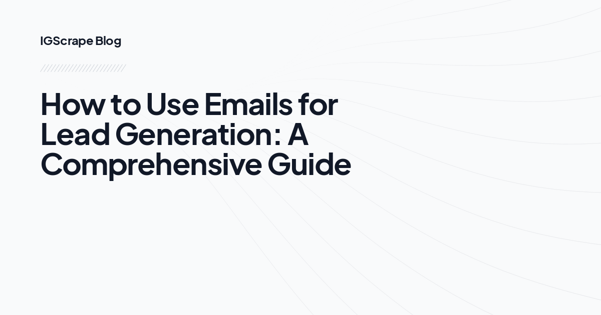 How to Use Emails for Lead Generation: A Comprehensive Guide