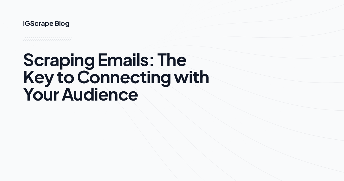 Scraping Emails: The Key to Connecting with Your Audience